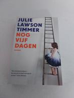 Julie Lawson Timmer - Nog vijf dagen, Boeken, Literatuur, Ophalen of Verzenden, Zo goed als nieuw, Julie Lawson Timmer