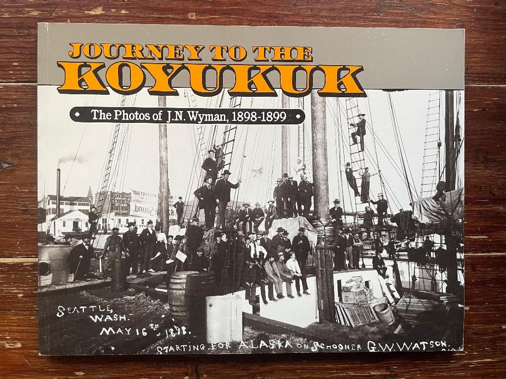 Journey to the Koyukuk: The Photos of J.N. Wyman, 1898-1899, Boeken, Ophalen of Verzenden, Zo goed als nieuw, Noord-Amerika