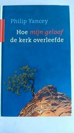 Philip Yancey - Hoe mijn geloof de kerk overleefde, Ophalen of Verzenden, Zo goed als nieuw, Philip Yancey