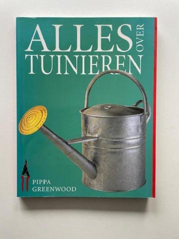 Alles over tuinieren. Pippa Greenwood. beschikbaar voor biedingen