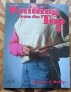 Knitting from the Top door Barabara Walker, Boeken, Hobby en Vrije tijd, Ophalen of Verzenden, Zo goed als nieuw, Breien en Haken