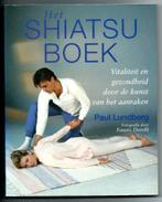 Het shiatsu boek - Paul Lundberg, Boeken, Paul Lundberg, Ophalen of Verzenden, Zo goed als nieuw, Overige onderwerpen