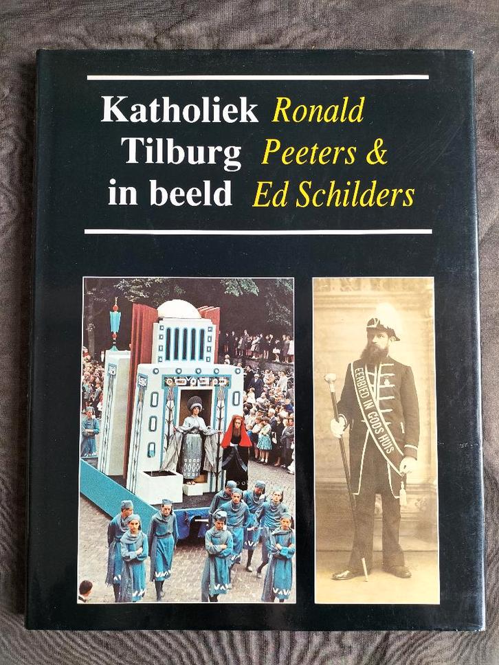 Ronald Peeters & Ed Schilders - Katholiek Tilburg in beeld, Boeken, Geschiedenis | Stad en Regio, Zo goed als nieuw, Ophalen of Verzenden