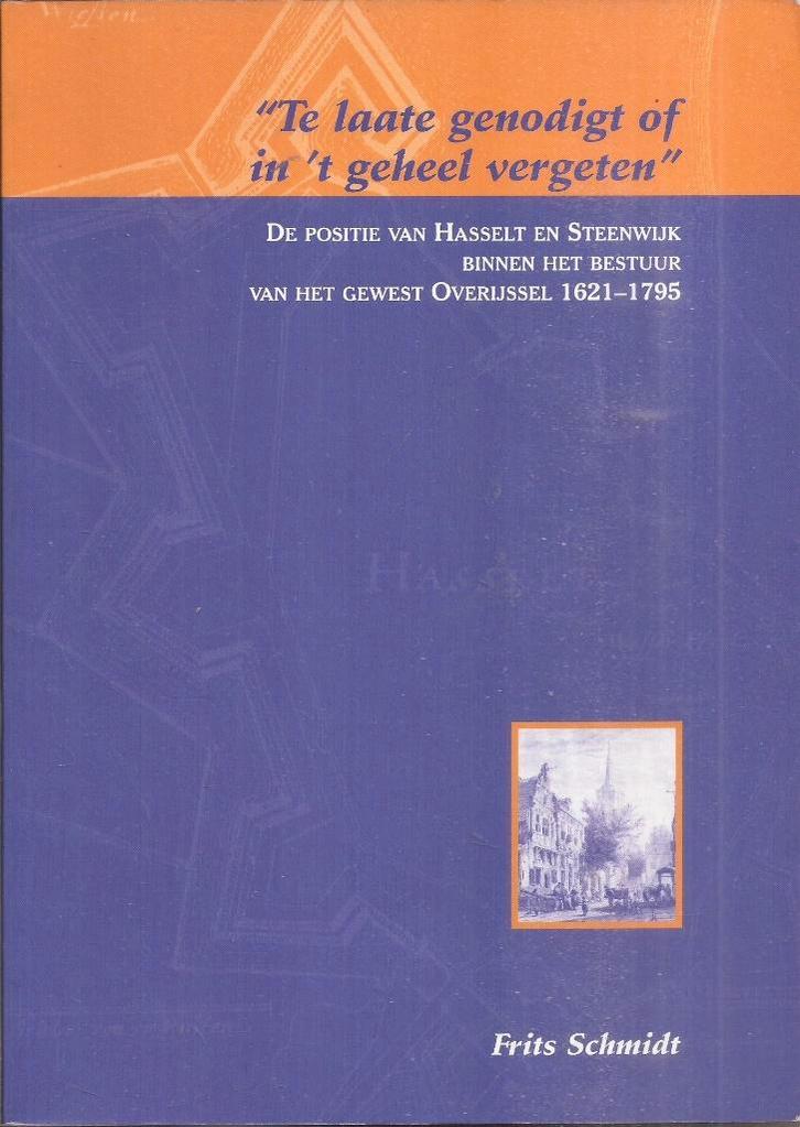 "Te laate genodigt of in t geheel vergeten"Hasselt Steenwijk, Boeken, Geschiedenis | Stad en Regio, Gelezen, 17e en 18e eeuw, Ophalen of Verzenden