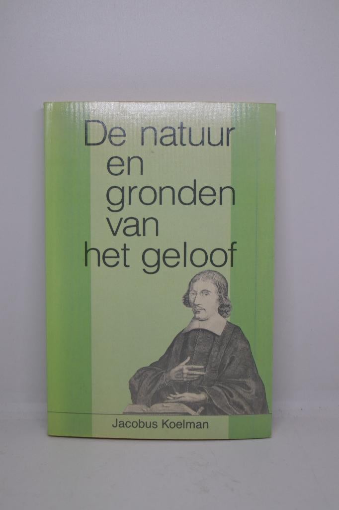 De natuur en gronden van het geloof - Jacobus Koelman, Boeken, Ophalen of Verzenden, Gelezen