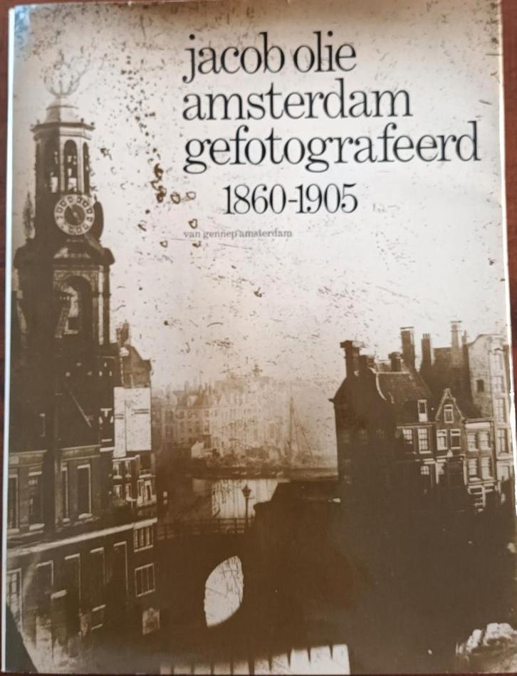 Jacob Olie - Amsterdam Gefotografeerd 1860-1905, Boeken, Geschiedenis | Stad en Regio, Zo goed als nieuw, 19e eeuw, Ophalen of Verzenden