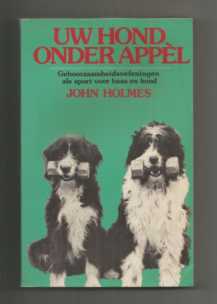 Uw hond onder appèl - John Holmes, Boeken, Dieren en Huisdieren, Zo goed als nieuw, Honden, Ophalen of Verzenden