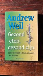A. Weil - Gezond eten, gezond zijn, Boeken, Dieet en Voeding, Ophalen of Verzenden, Zo goed als nieuw, A. Weil
