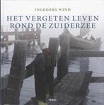 Het vergeten leven rond De Zuiderzee Ingeborg Wind HC, Ophalen of Verzenden, 20e eeuw of later, Zo goed als nieuw