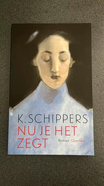 K. Schippers - Nu je het zegt beschikbaar voor biedingen