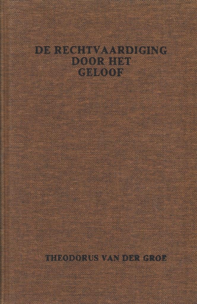 THEODORUS VAN DER GROE - RECHTVAARDIGING DOOR GELOOF, Boeken, Ophalen of Verzenden, Gelezen