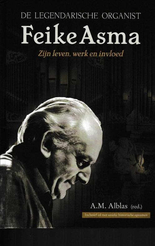 A.M.ALBLAS - DE LEGENDARISCHE ORGANIST - Feike Asma, Muziek en Instrumenten, Bladmuziek, Gebruikt, Les of Cursus, Ophalen of Verzenden