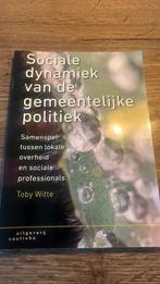 Toby Witte - Sociale dynamiek van de gemeentelijke politiek, Boeken, Sociale wetenschap, Ophalen of Verzenden, Zo goed als nieuw