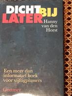 DICHT BIJ LATER Hanny van den Horst, Boeken, Gelezen, Advies, Ophalen of Verzenden