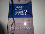 PHILIP YANCEY - WAAR IS GOD GOED VOOR? - Z.G.A.N., Boeken, Ophalen of Verzenden, Zo goed als nieuw, Christendom | Protestants
