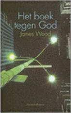 Het Boek tegen God. Auteur James Wood, Nieuw, Ophalen of Verzenden, Nederland