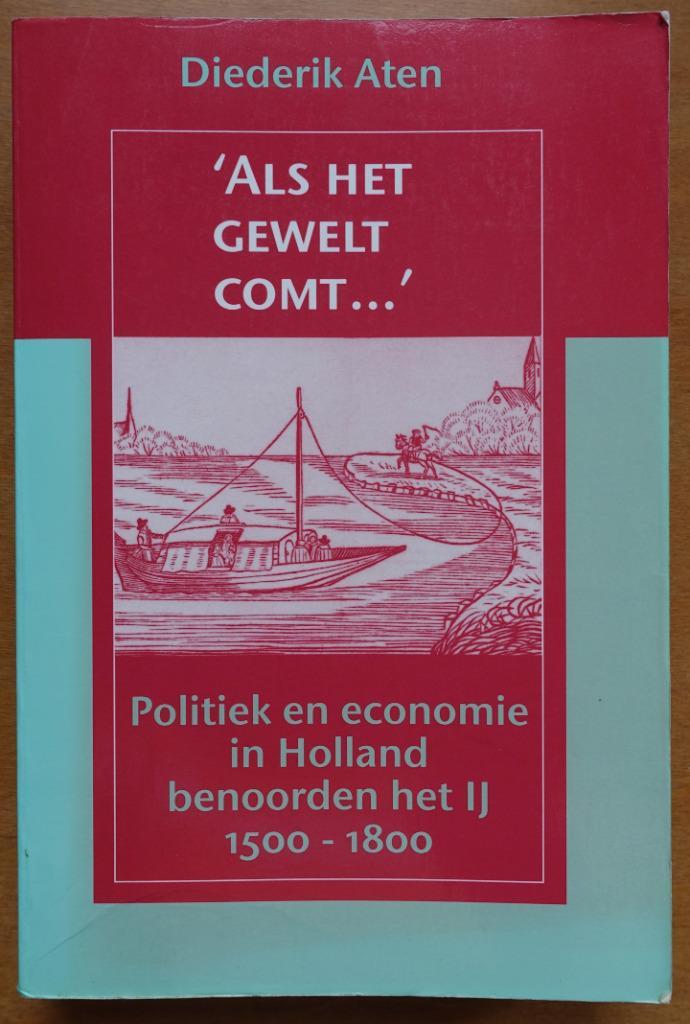 'Als het gewelt comt...', politiek en economie in Holland, Boeken, Geschiedenis | Vaderland, Zo goed als nieuw, 15e en 16e eeuw