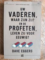 Uw vaderen, waar zijn zij? En de profeten, leven zij voor ee, Ophalen, Zo goed als nieuw, Nederland, Dave Eggers