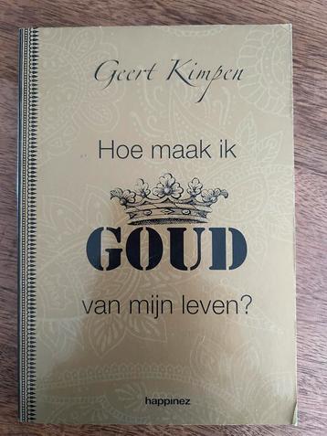 Hoe maak ik goud van mijn leven - Geert Kimpen