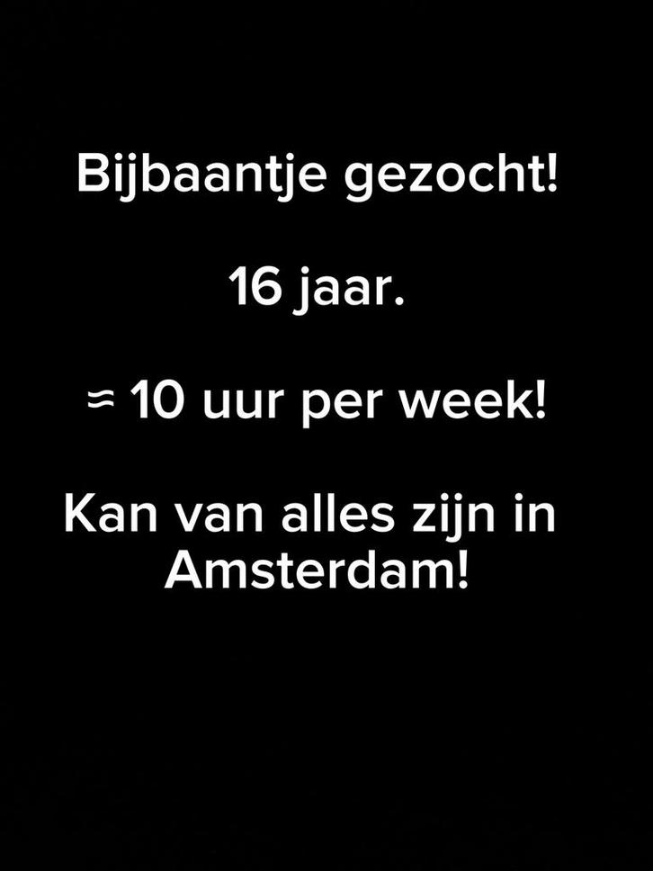 Bijbaan gezocht in amsterdam!, Vacatures, Profielen | Scholier zoekt bijbaan, WO, Vanaf 3 jaar, Overige vormen, Geschikt als bijbaan
