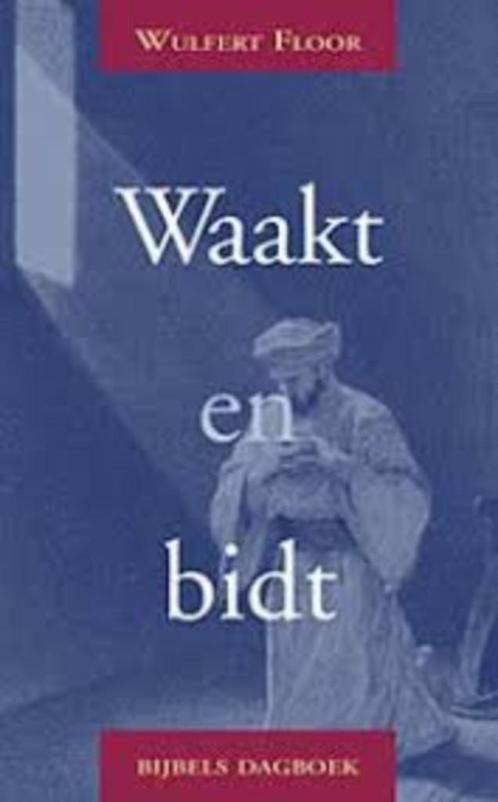 Waakt en bidt W. Floor 9789033114816, Boeken, Godsdienst en Theologie, Zo goed als nieuw, Christendom | Protestants, Ophalen of Verzenden