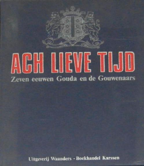 Ach lieve tijd: zeven eeuwen Gouda en de Gouwenaars, Boeken, Geschiedenis | Stad en Regio, Zo goed als nieuw, 20e eeuw of later