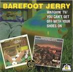 BAREFOOT JERRY - Watchin' TV / You Can't Get Off.. CD, Ophalen of Verzenden, Zo goed als nieuw, Poprock