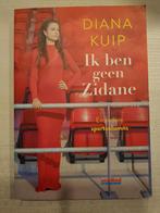 Diana Kuip - Ik ben geen Zidane, Ophalen of Verzenden, Zo goed als nieuw, Balsport