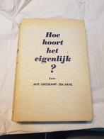 1e druk '39 "Hoe hoort het eigenlijk?" Amy Groskamp-Ten Have, Antiek en Kunst, Ophalen of Verzenden