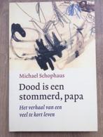 Dood is een stommerd, papa - Michael Schophaus, Boeken, Biografieën, Ophalen of Verzenden, Zo goed als nieuw