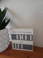 Te koop: Leuk tekstbord "When nothing goes RIGHT, go LEFT", Ophalen of Verzenden, Zo goed als nieuw