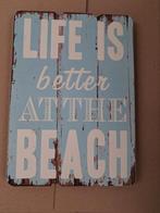Decoratief bord - Life is better at the beach, Ophalen of Verzenden, Gebruikt