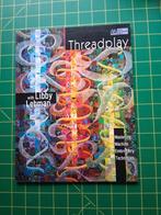 Threadplay met Libby Lehman - Borduren en Quilten, Ophalen of Verzenden, Gelezen, Borduren en Naaien, Libby Lehman