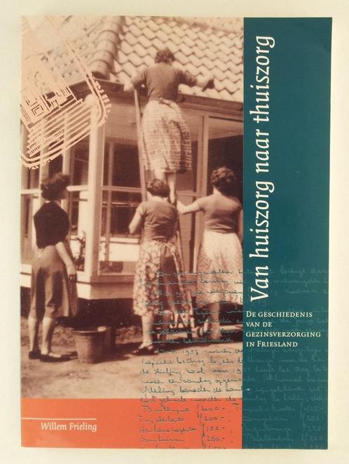 Frieling, Willem - Van huiszorg naar thuiszorg, Boeken, Geschiedenis | Stad en Regio, Gelezen, Verzenden