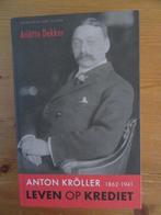 Anton Kröller 1862-1941 Leven op Krediet, Ariëtte Dekker, Ophalen of Verzenden, 20e eeuw of later, Gelezen