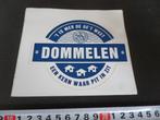 sticker 't is mer de ge't weet DOMMELEN een kern waar pit in, Verzamelen, Ophalen, Zo goed als nieuw, Bedrijf of Vereniging