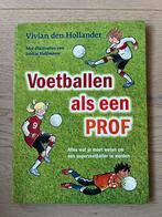 Voetballen als een Prof - Vivian den Hollander, Ophalen of Verzenden, Zo goed als nieuw, Balsport