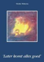 Trienke Minkema: Later komt alles goed. Hardcover, Achtergrond en Informatie, Spiritualiteit algemeen, Trienke Minkema, Ophalen of Verzenden