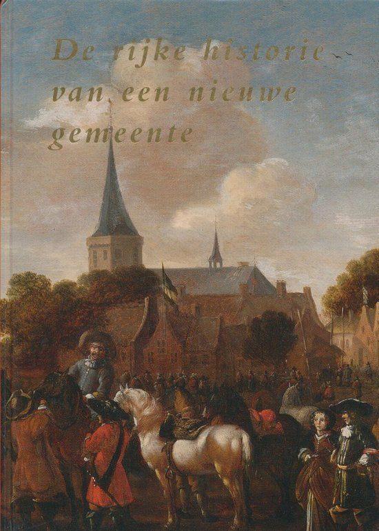 De rijke historie van een nieuwe gemeente, Boeken, Geschiedenis | Stad en Regio, Zo goed als nieuw, 17e en 18e eeuw, Ophalen of Verzenden