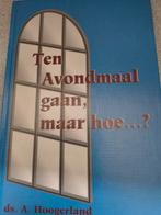 Ten avondmaal gaan,maar hoe..?. Ds A Hoogerland, Boeken, Godsdienst en Theologie, Christendom | Protestants, Ophalen of Verzenden
