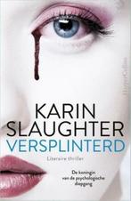 ''Versplinterd'' Karin Slaughter isbn-nr. 9789402700664, Karin Slaughter, Amerika, Ophalen of Verzenden, Zo goed als nieuw