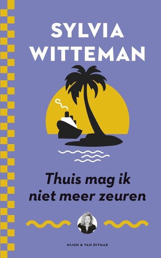 Thuis mag ik niet meer zeuren - Sylvia Witteman, Boeken, Ophalen of Verzenden, Zo goed als nieuw, Sylvia Witteman, Eén auteur