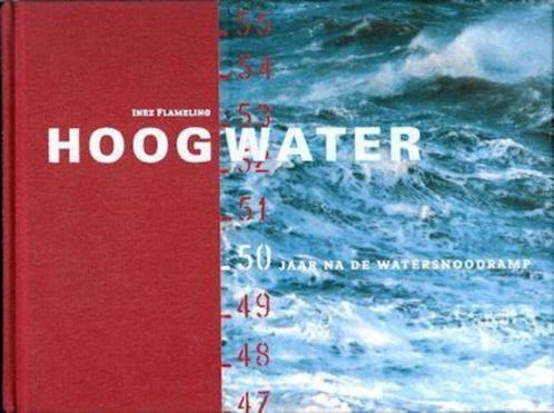 Inez Flameling : HOOGWATER, 50 jaar na de Watersnoodramp, Boeken, Geschiedenis | Vaderland, Zo goed als nieuw, Ophalen of Verzenden
