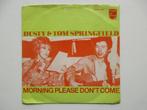 45 Tom & Dusty Springfield - Morning Please Don't Come EX, Verzenden, 7 inch, Single, Zo goed als nieuw