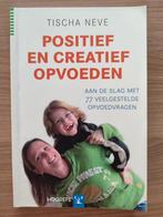 Tischa Neve - Positief en creatief opvoeden, Ophalen of Verzenden, Tischa Neve, Ontwikkelingspsychologie, Zo goed als nieuw