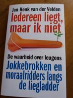 Jan Henk v.d.Velden:Iedereen liegt, maar ik niet, Boeken, Ophalen of Verzenden, Nieuw