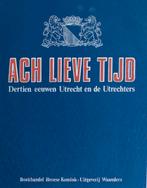 Ach lieve tijd, Dertien eeuwen Utrecht en Utrechters, 14e eeuw of eerder, Ophalen of Verzenden, Zo goed als nieuw, Meerdere auteurs