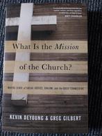 Wat is de missie van de kerk? - DeYoung & Gilbert, Ophalen of Verzenden, Zo goed als nieuw, Kevin DeYoung & Greg Gilbert, Christendom | Protestants