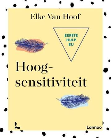Eerste hulp bij hoogsensitiviteit - Elke Van Hoof beschikbaar voor biedingen