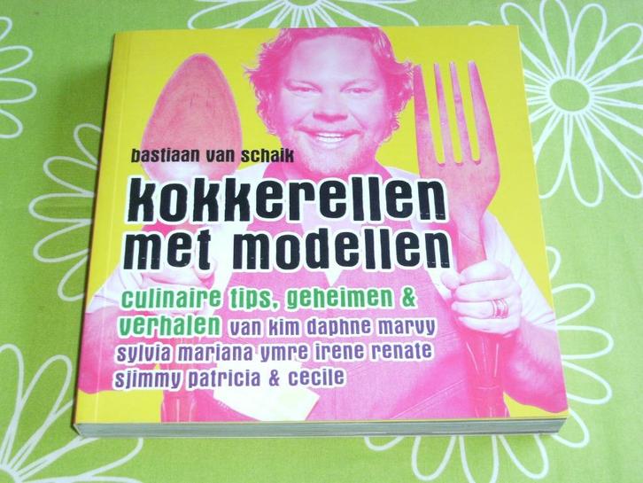 Kokkerellen met modellen - Bastiaan van Schaik, Boeken, Kookboeken, Zo goed als nieuw, Voorgerechten en Soepen, Hoofdgerechten
